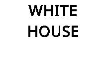 WHITE HOUSE