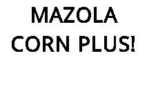 MAZOLA CORN PLUS!