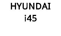 HYUNDAI i45