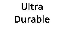Ultra Durable
