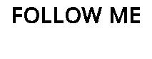 FOLLOW ME