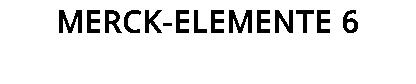 MERCK-ELEMENTE 6