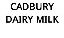 CADBURY DAIRY MILK