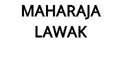 MAHARAJA LAWAK
