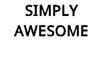 SIMPLY AWESOME