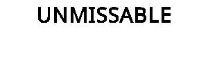 UNMISSABLE