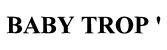 BABY TROP '