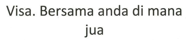 Visa. Bersama anda di mana jua