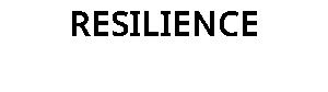 RESILIENCE