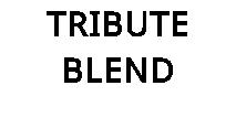TRIBUTE BLEND