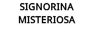 SIGNORINA MISTERIOSA