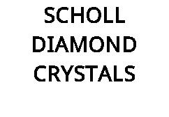 SCHOLL DIAMOND CRYSTALS