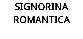SIGNORINA ROMANTICA