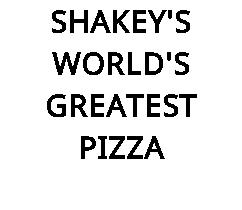 SHAKEY'S WORLD'S GREATEST PIZZA