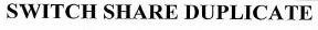 SWITCH SHARE DUPLICATE