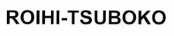 ROIHI-TSUBOKO