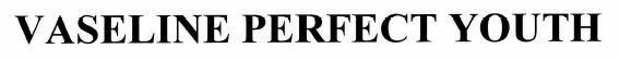 VASELINE PERFECT YOUTH