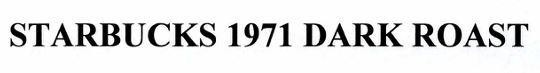 STARBUCKS 1971 DARK ROAST