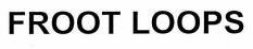 FROOT LOOPS