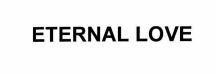 ETERNAL LOVE
