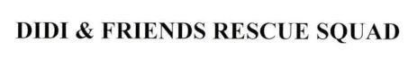 DIDI & FRIENDS RESCUE SQUAD