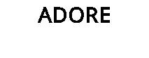 ADORE