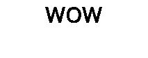 WOW