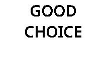 GOOD CHOICE