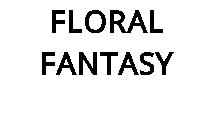 FLORAL FANTASY