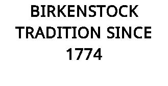 BIRKENSTOCK TRADITION SINCE 1774