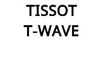 TISSOT T-WAVE