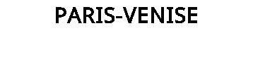 PARIS-VENISE