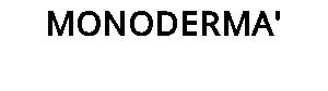 MONODERMA'