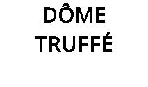 DÔME TRUFFÉ