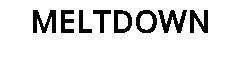 MELTDOWN