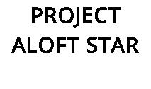 PROJECT ALOFT STAR