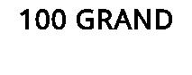 100 GRAND
