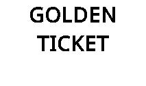GOLDEN TICKET