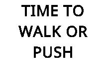 TIME TO WALK OR PUSH