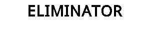 ELIMINATOR