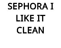 SEPHORA I LIKE IT CLEAN
