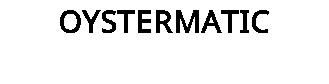 OYSTERMATIC