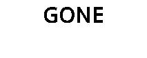 GONE