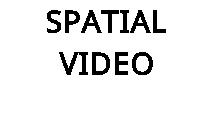 SPATIAL VIDEO