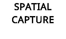 SPATIAL CAPTURE