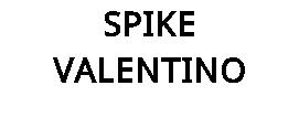 SPIKE VALENTINO