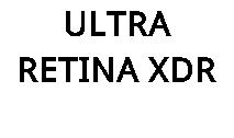 ULTRA RETINA XDR