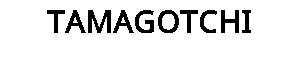 TAMAGOTCHI