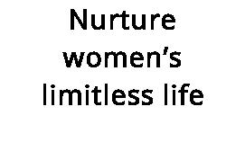 Nurture womenâ€™s limitless life