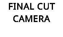 FINAL CUT CAMERA